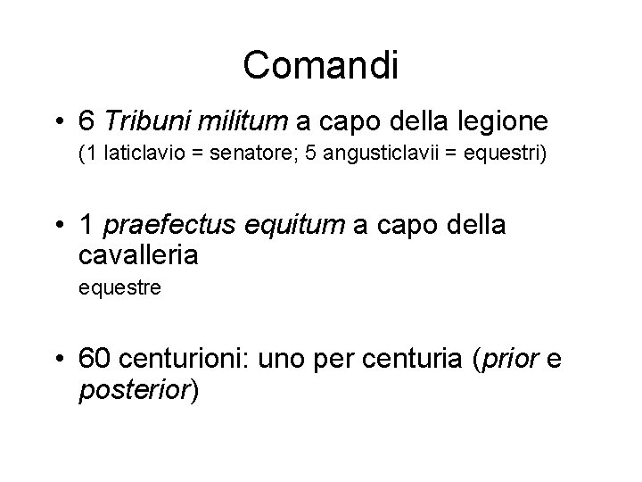 Comandi • 6 Tribuni militum a capo della legione (1 laticlavio = senatore; 5