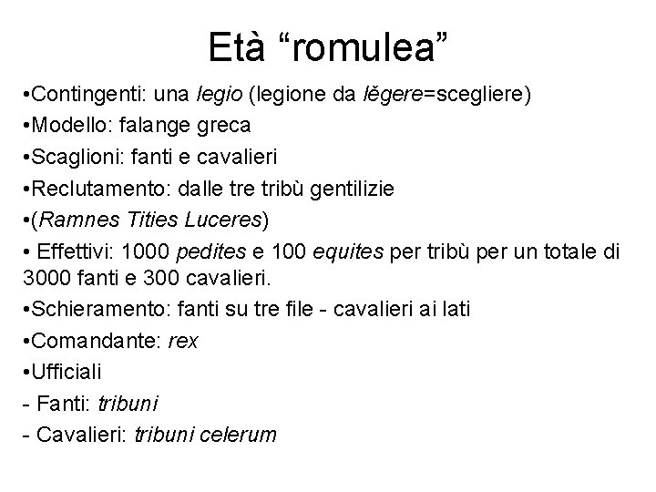 Età “romulea” • Contingenti: una legio (legione da lěgere=scegliere) • Modello: falange greca •