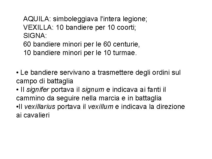 AQUILA: simboleggiava l'intera legione; VEXILLA: 10 bandiere per 10 coorti; SIGNA: 60 bandiere minori