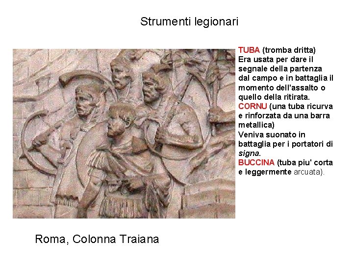 Strumenti legionari TUBA (tromba dritta) Era usata per dare il segnale della partenza dal