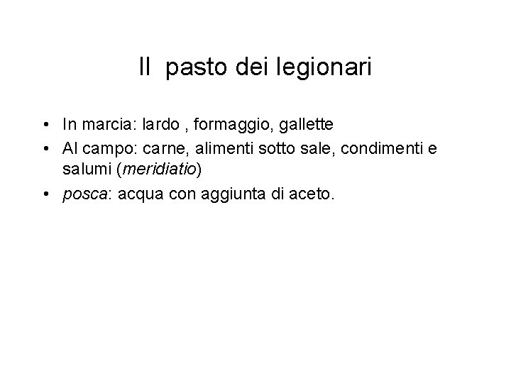 Il pasto dei legionari • In marcia: lardo , formaggio, gallette • Al campo: