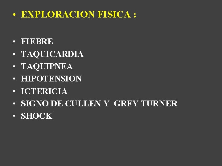  • EXPLORACION FISICA : • • FIEBRE TAQUICARDIA TAQUIPNEA HIPOTENSION ICTERICIA SIGNO DE