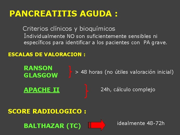 PANCREATITIS AGUDA : Criterios clínicos y bioquímicos Individualmente NO son suficientemente sensibles ni específicos