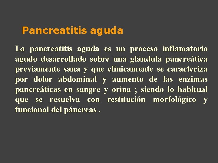 Pancreatitis aguda La pancreatitis aguda es un proceso inflamatorio agudo desarrollado sobre una glándula