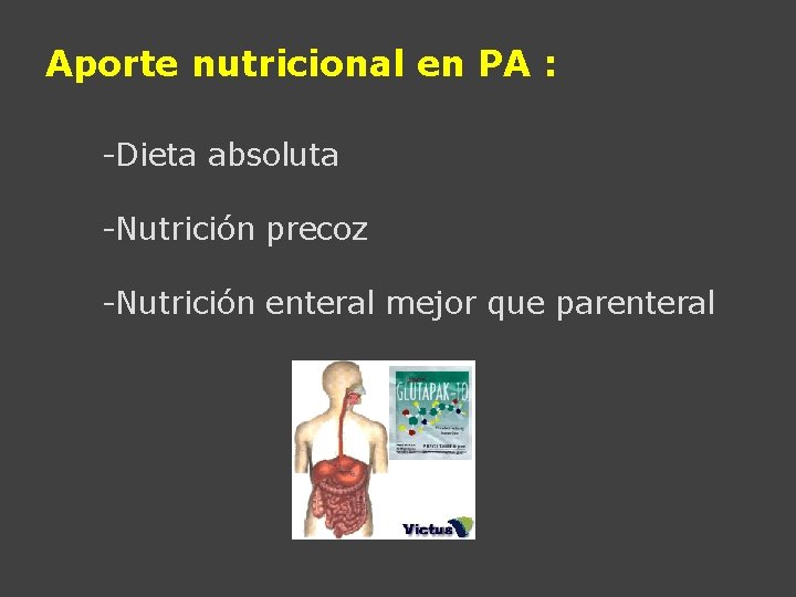 Aporte nutricional en PA : -Dieta absoluta -Nutrición precoz -Nutrición enteral mejor que parenteral