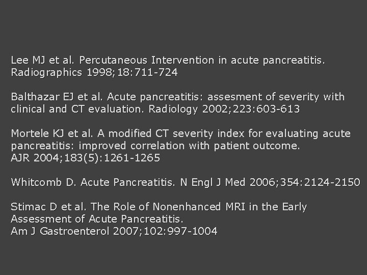 Lee MJ et al. Percutaneous Intervention in acute pancreatitis. Radiographics 1998; 18: 711 -724