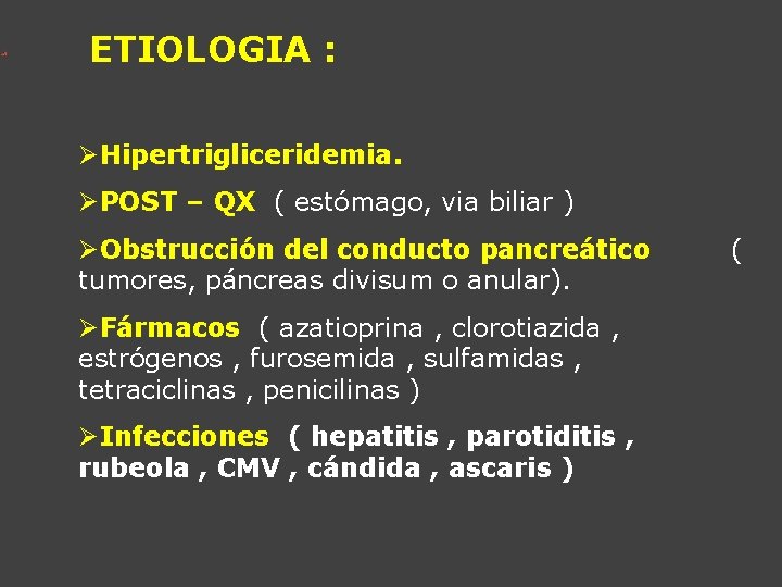 ETIOLOGIA : ØHipertrigliceridemia. ØPOST – QX ( estómago, via biliar ) ØObstrucción del conducto