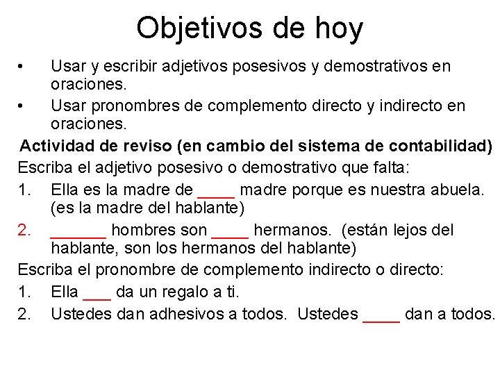 Objetivos de hoy • Usar y escribir adjetivos posesivos y demostrativos en oraciones. •