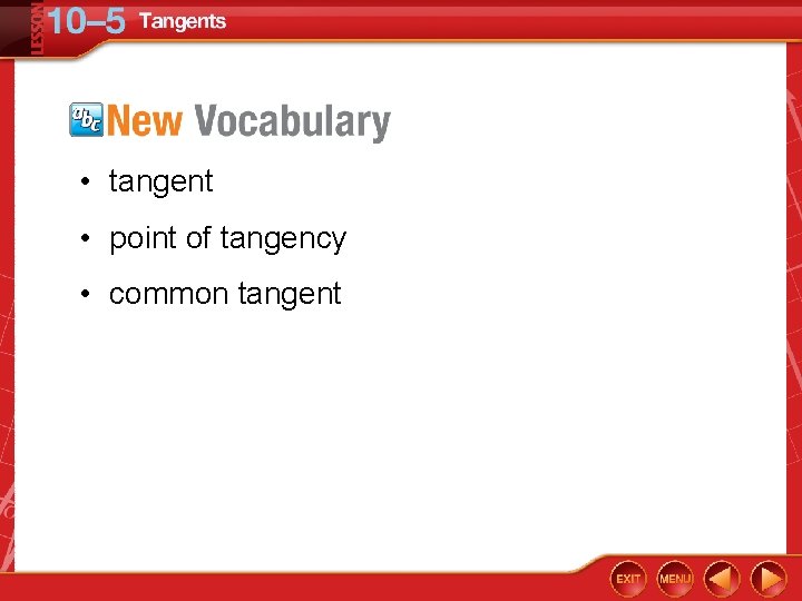  • tangent • point of tangency • common tangent 