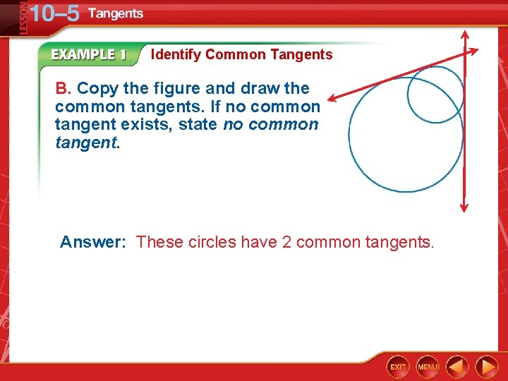 Identify Common Tangents B. Copy the figure and draw the common tangents. If no