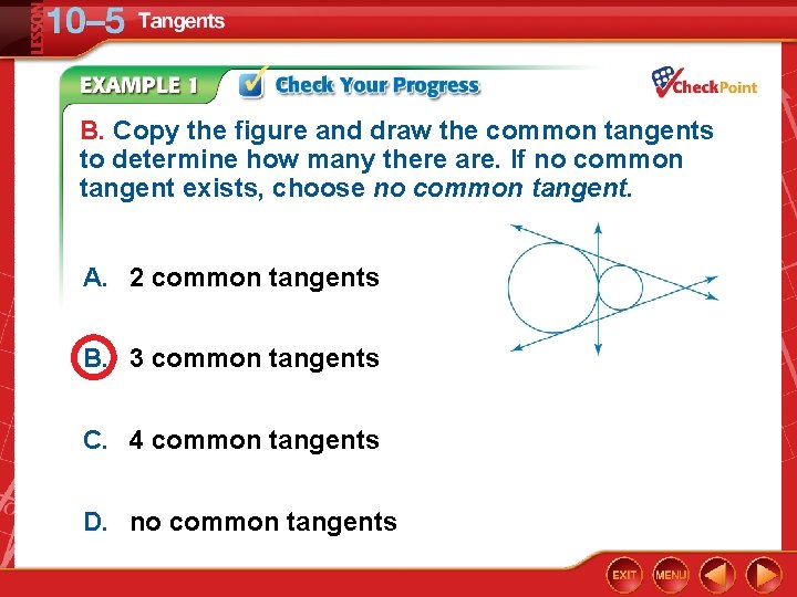 B. Copy the figure and draw the common tangents to determine how many there