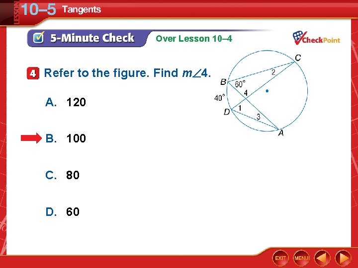 Over Lesson 10– 4 Refer to the figure. Find m 4. A. 120 B.