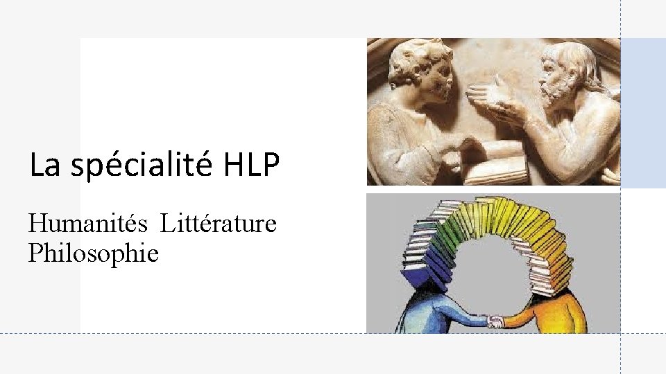 La spécialité HLP Humanités Littérature Philosophie 