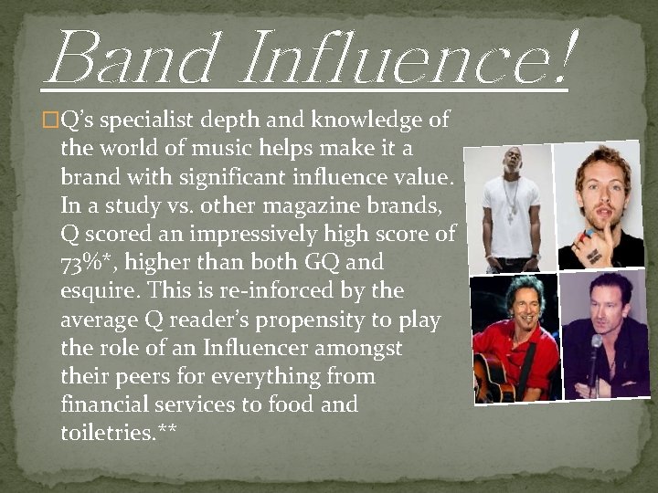 Band Influence! �Q’s specialist depth and knowledge of the world of music helps make