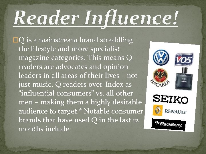 Reader Influence! �Q is a mainstream brand straddling the lifestyle and more specialist magazine