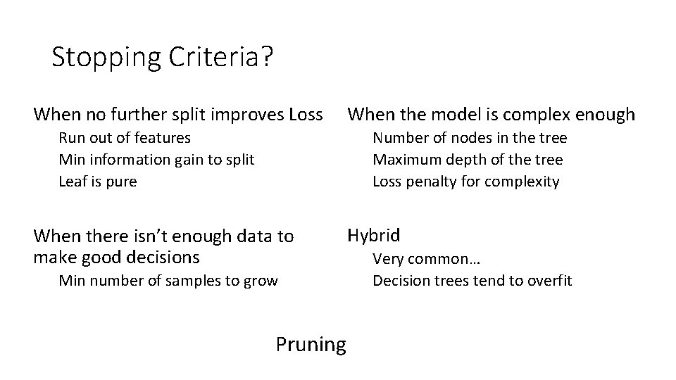 Stopping Criteria? When no further split improves Loss Run out of features Min information