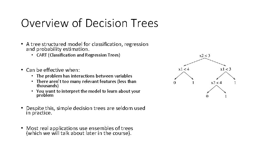 Overview of Decision Trees • A tree structured model for classification, regression and probability