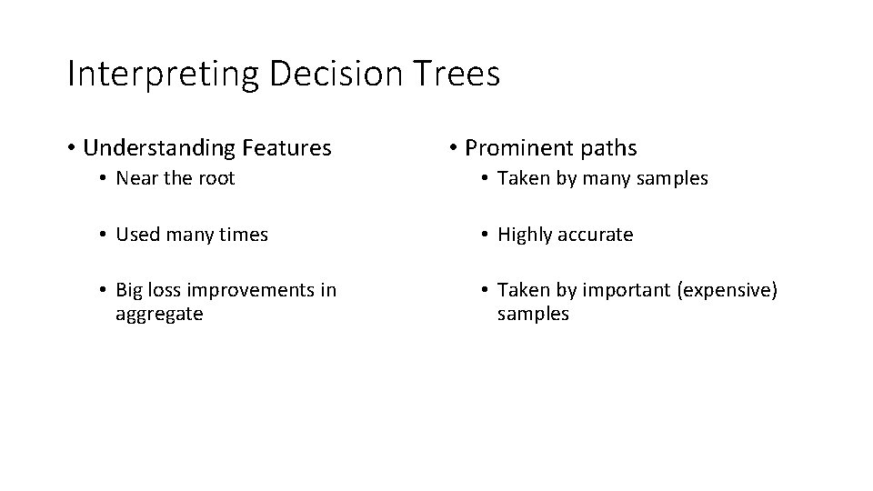 Interpreting Decision Trees • Understanding Features • Prominent paths • Near the root •