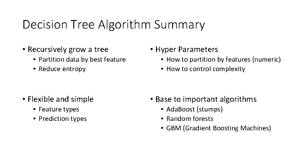 Decision Tree Algorithm Summary • Recursively grow a tree • Partition data by best