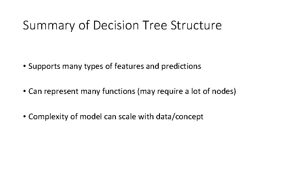 Summary of Decision Tree Structure • Supports many types of features and predictions •