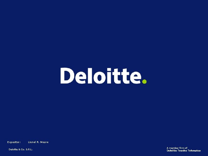 Expositor: Lionel R. Moure Deloitte & Co. S. R. L. A member firm of