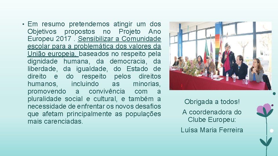  • Em resumo pretendemos atingir um dos Objetivos propostos no Projeto Ano Europeu