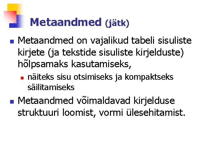 Metaandmed (jätk) n Metaandmed on vajalikud tabeli sisuliste kirjete (ja tekstide sisuliste kirjelduste) hõlpsamaks