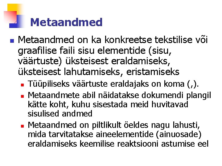 Metaandmed n Metaandmed on ka konkreetse tekstilise või graafilise faili sisu elementide (sisu, väärtuste)