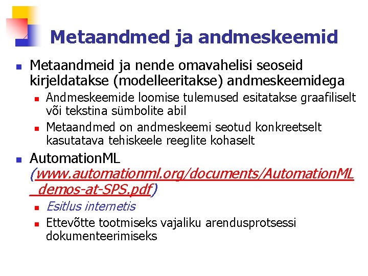 Metaandmed ja andmeskeemid n Metaandmeid ja nende omavahelisi seoseid kirjeldatakse (modelleeritakse) andmeskeemidega n n