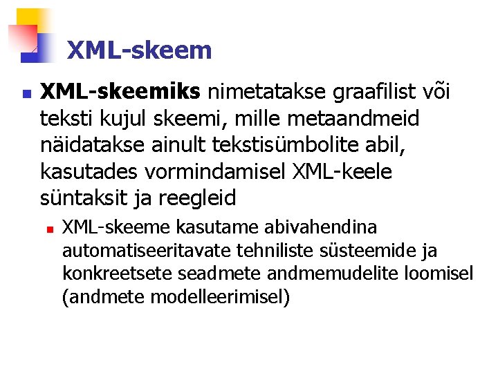 XML-skeem n XML-skeemiks nimetatakse graafilist või teksti kujul skeemi, mille metaandmeid näidatakse ainult tekstisümbolite