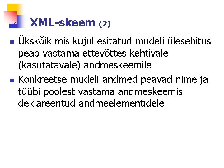 XML-skeem (2) n n Ükskõik mis kujul esitatud mudeli ülesehitus peab vastama ettevõttes kehtivale