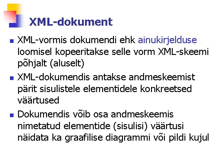 XML-dokument n n n XML-vormis dokumendi ehk ainukirjelduse loomisel kopeeritakse selle vorm XML-skeemi põhjalt