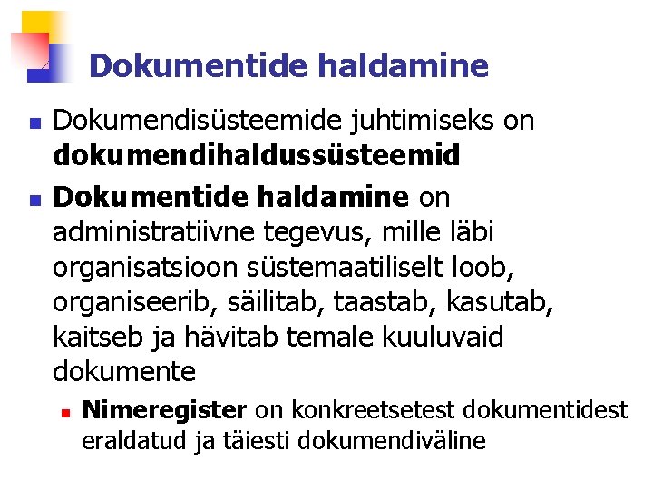 Dokumentide haldamine n n Dokumendisüsteemide juhtimiseks on dokumendihaldussüsteemid Dokumentide haldamine on administratiivne tegevus, mille