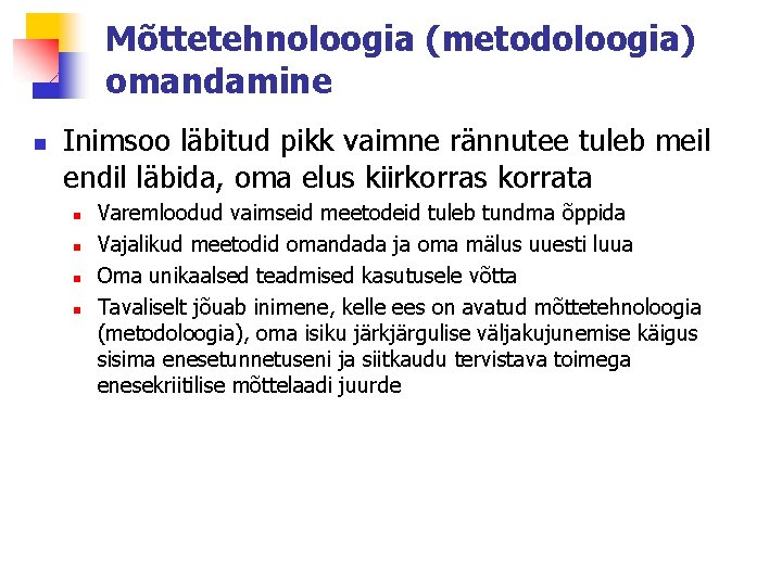 Mõttetehnoloogia (metodoloogia) omandamine n Inimsoo läbitud pikk vaimne rännutee tuleb meil endil läbida, oma