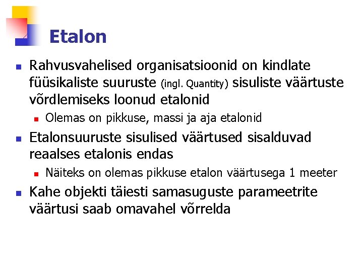 Etalon n Rahvusvahelised organisatsioonid on kindlate füüsikaliste suuruste (ingl. Quantity) sisuliste väärtuste võrdlemiseks loonud