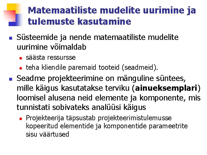 Matemaatiliste mudelite uurimine ja tulemuste kasutamine n Süsteemide ja nende matemaatiliste mudelite uurimine võimaldab