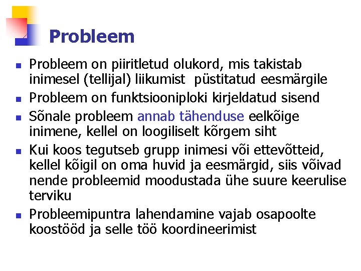 Probleem n n n Probleem on piiritletud olukord, mis takistab inimesel (tellijal) liikumist püstitatud