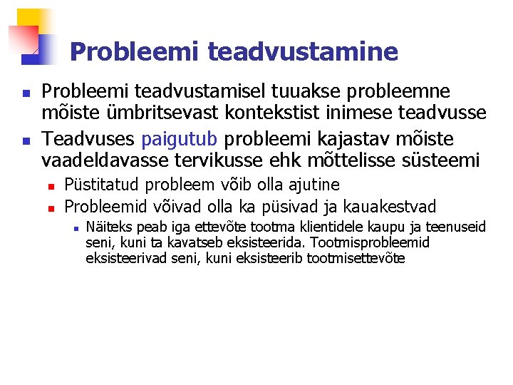 Probleemi teadvustamine n n Probleemi teadvustamisel tuuakse probleemne mõiste ümbritsevast kontekstist inimese teadvusse Teadvuses