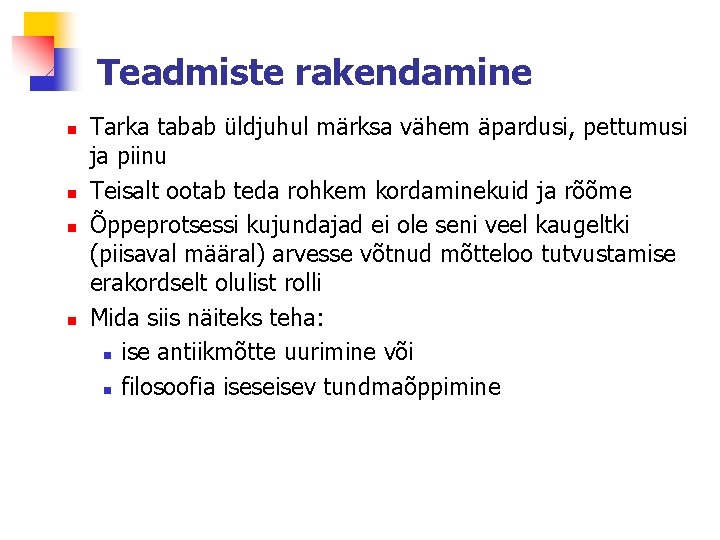 Teadmiste rakendamine n n Tarka tabab üldjuhul märksa vähem äpardusi, pettumusi ja piinu Teisalt