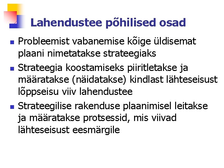 Lahendustee põhilised osad n n n Probleemist vabanemise kõige üldisemat plaani nimetatakse strateegiaks Strateegia