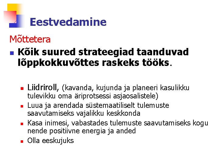 Eestvedamine Mõttetera n Kõik suured strateegiad taanduvad lõppkokkuvõttes raskeks tööks. n n Liidriroll, (kavanda,