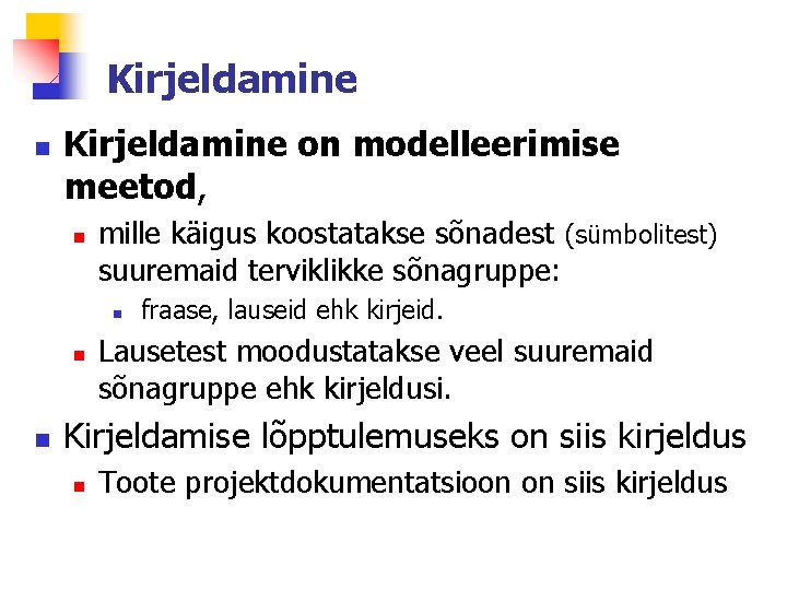 Kirjeldamine n Kirjeldamine on modelleerimise meetod, n mille käigus koostatakse sõnadest (sümbolitest) suuremaid terviklikke