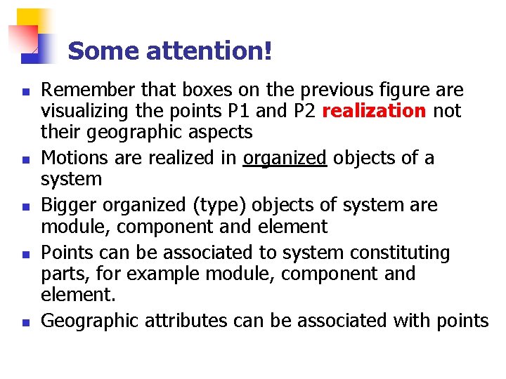 Some attention! n n n Remember that boxes on the previous figure are visualizing