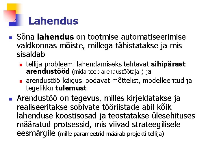 Lahendus n Sõna lahendus on tootmise automatiseerimise valdkonnas mõiste, millega tähistatakse ja mis sisaldab