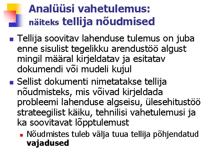 Analüüsi vahetulemus: näiteks tellija nõudmised n n Tellija soovitav lahenduse tulemus on juba enne