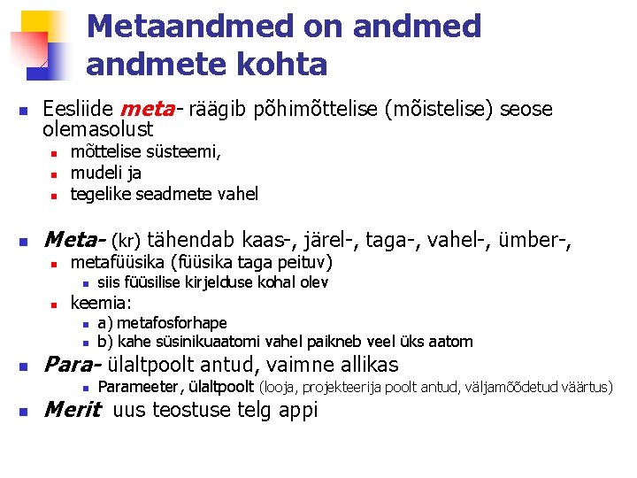 Metaandmed on andmed andmete kohta n Eesliide meta- räägib põhimõttelise (mõistelise) seose olemasolust n