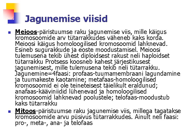 Jagunemise viisid n n Meioos-päristuumse raku jagunemise viis, mille käigus kromosoomide arv tütarrakkudes väheneb