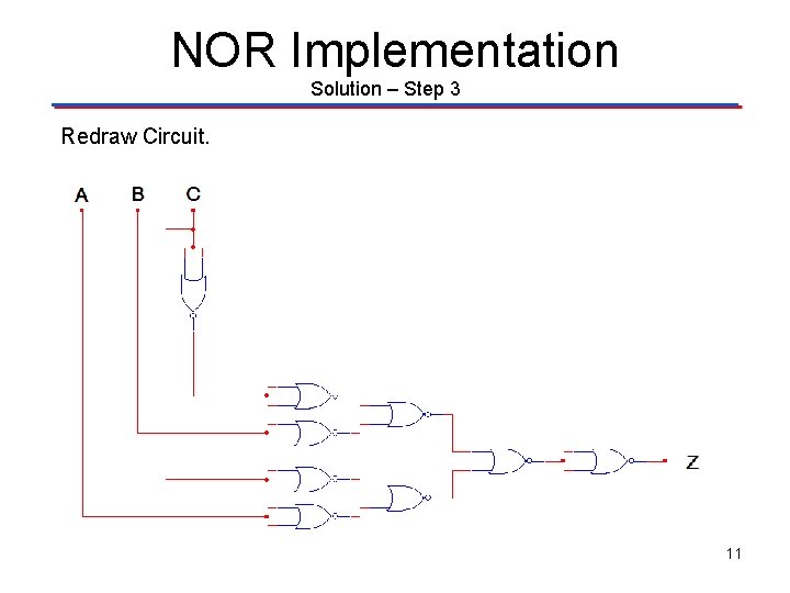 NOR Implementation Solution – Step 3 Redraw Circuit. 11 
