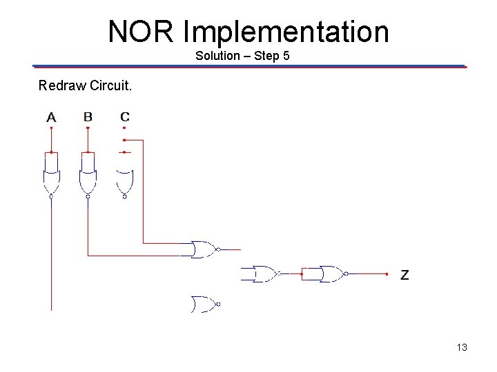 NOR Implementation Solution – Step 5 Redraw Circuit. 13 