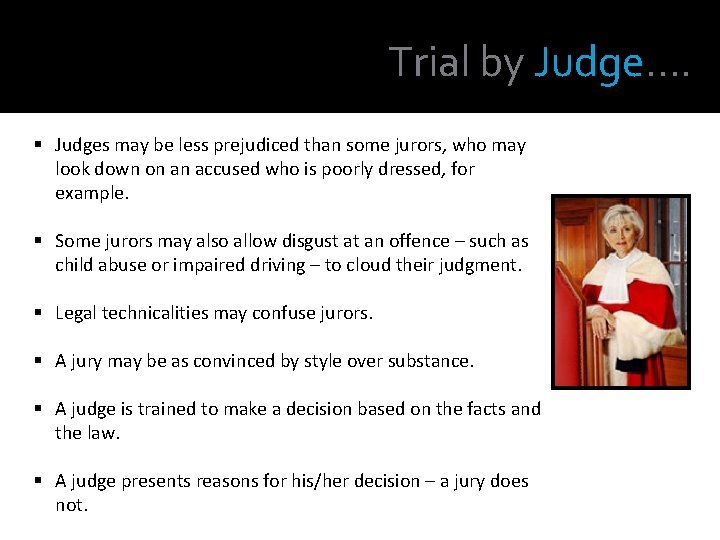 Trial by Judge…. § Judges may be less prejudiced than some jurors, who may